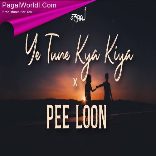 Ye Tune Kya Kiya x Pee Loon Poster