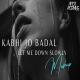 Kabhi Jo Badal Barse x Let Me Down (Slowly Mashup) Aftermorning Chillout Remix