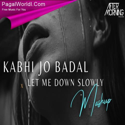 Kabhi Jo Badal Barse x Let Me Down Slowly Mashup Poster