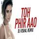 Toh Phir Aao (Remix)   DJ Vishal