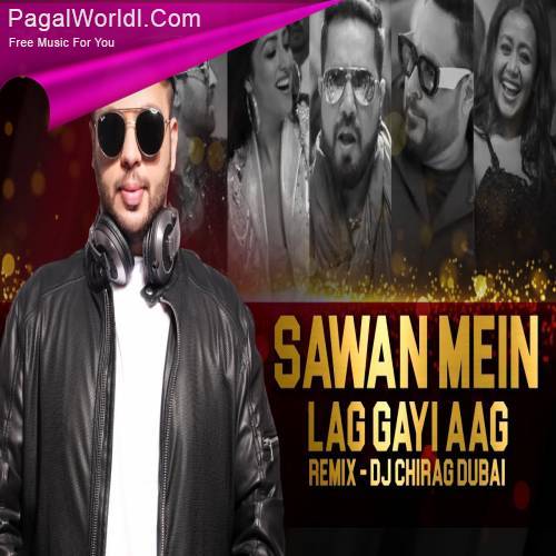 Sawan Mein Lag Gayi Aag Remix   DJ Chirag Dubai Poster