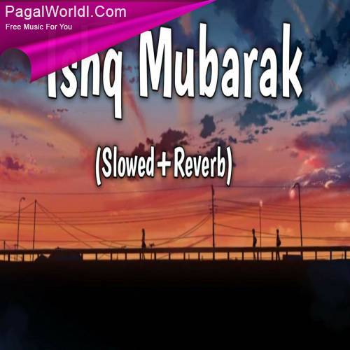 Ishq Mubarak (Slowed Reverb) Poster