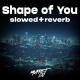 Shape of You (Slowed Reverb) Poster