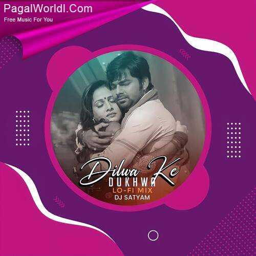 Dilwa Ke Dukhwa (LoFi Mix)   DJ Satyam Poster