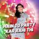 Main To Party Kar Rahi Thi