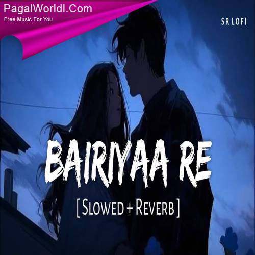 Bairiyaa Re (Slowed Reverb) Poster
