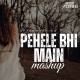 Pehle Bhi Main Mashup (Aftermorning Chillout) Poster