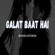 Galat Baat Hai (Slowed Reverb)